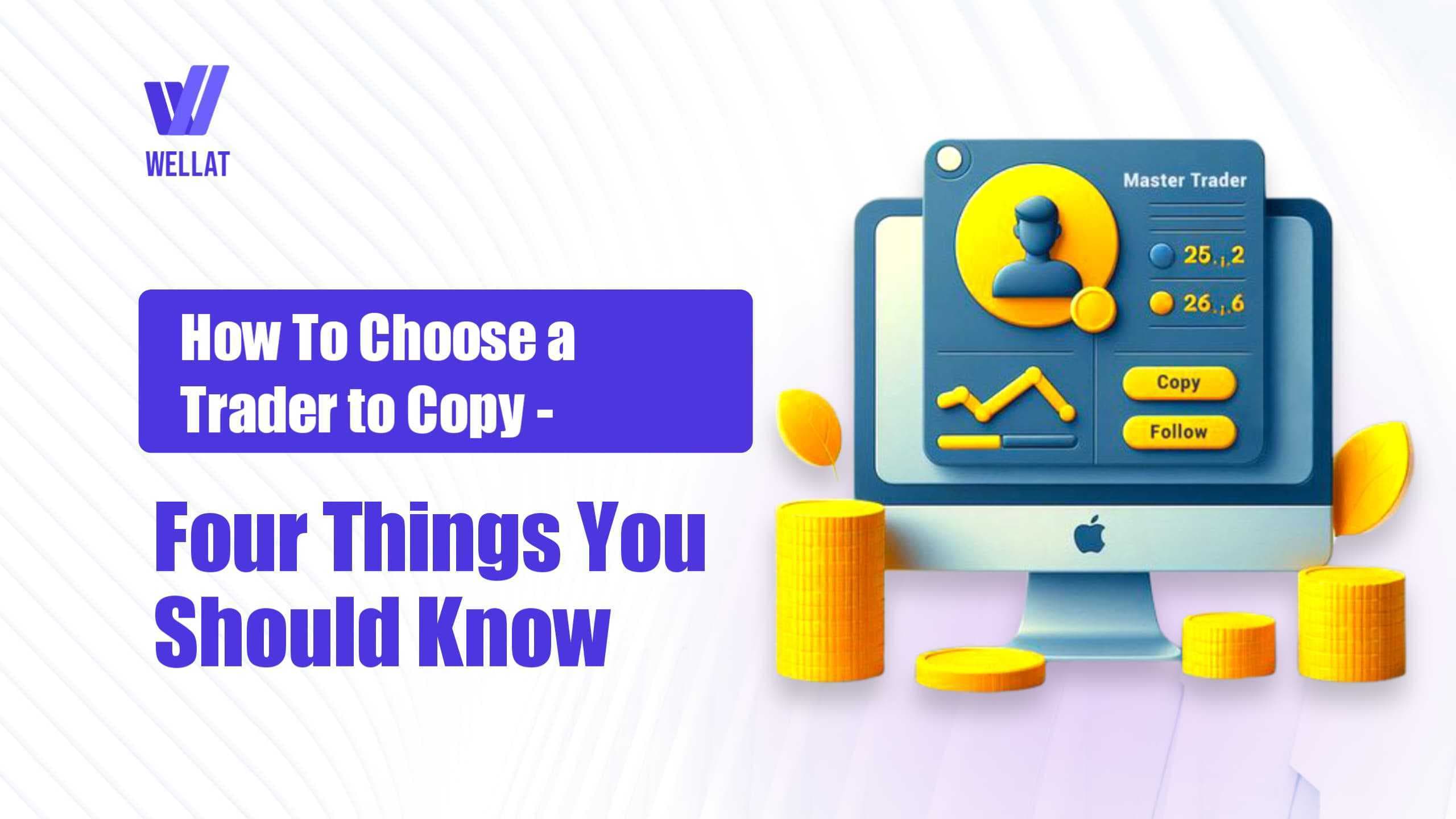 How To Choose a Trader To Copy–Four Things You Should Know