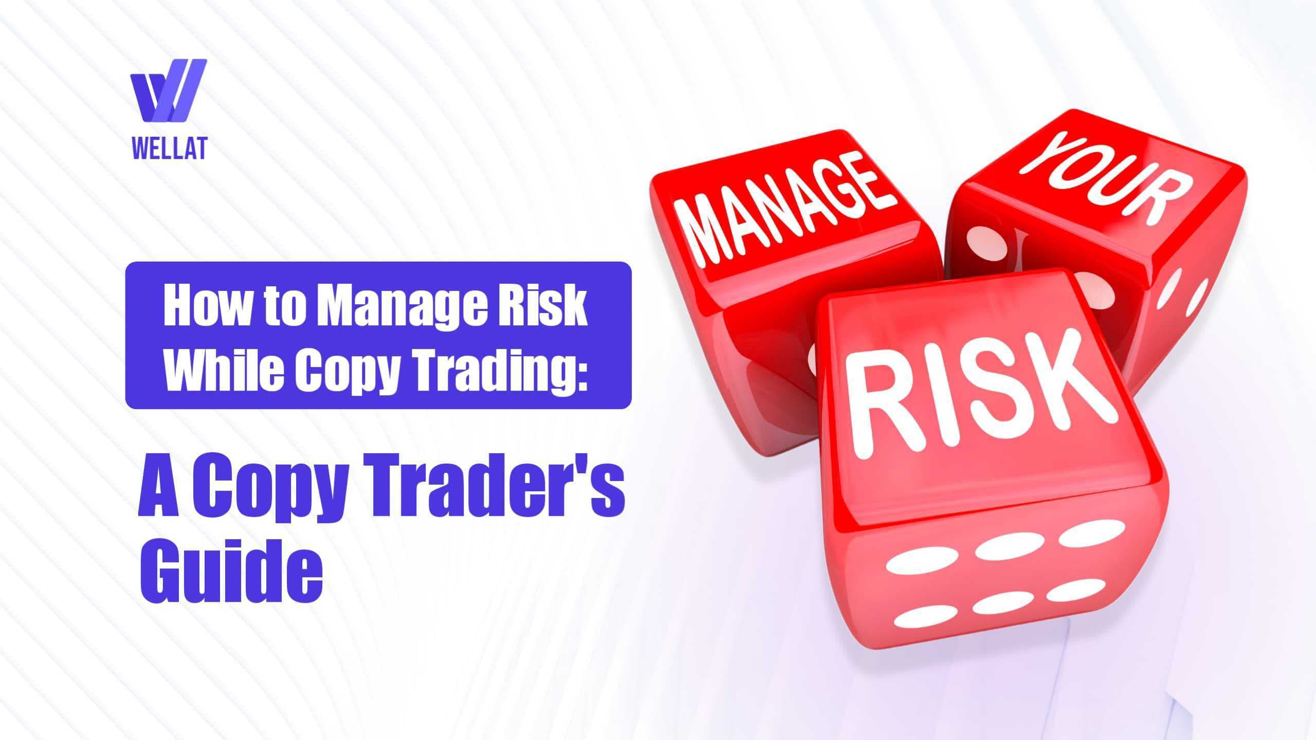 How To Manage Risks While Copy Trading: A Copy Trader’s Guide